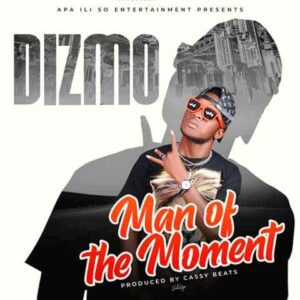 Dizmo – Man Of The Moment