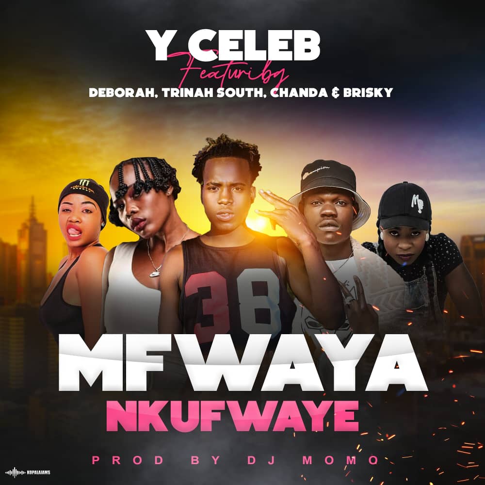Y-Celeb ft Deborah, Chanda, Trina South, Brisky – Mfwaya Nkufwaye Mp3