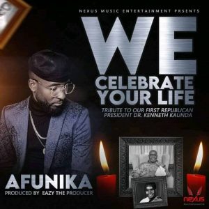 Afunika - We Celebrate Your Life (Dr. Kenneth Kaunda Tribute Song) Mp3