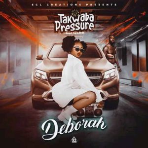 Deborah - Takwaba Pressure Mp3