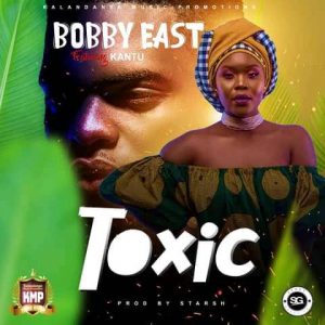 Bobby East ft. Kantu - Toxic Mp3