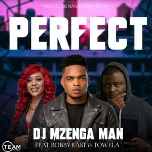 DJ Mzenga Man ft. Bobby East & Towela – Perfect Mp3