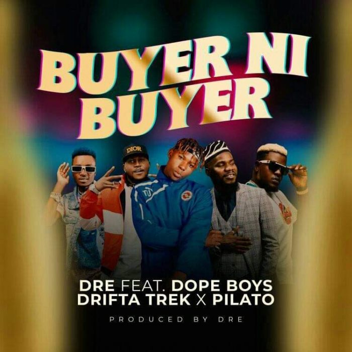Dre ft. Drifta Trek, Pilato & Dope Boys - Buyer Ni Buyer Mp3