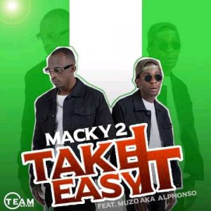 Macky 2 ft. Muzo Aka Alphonso -Take It Easy Mp3