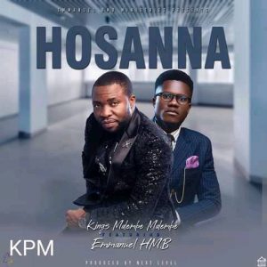 Kings Mumbi ft. Mirriam & Emmanuel HMB – Hosanna Mp3