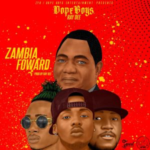 Dope Boys X Ray Dee – Zambia Forward (UPND Campaign Song 2021) Mp3
