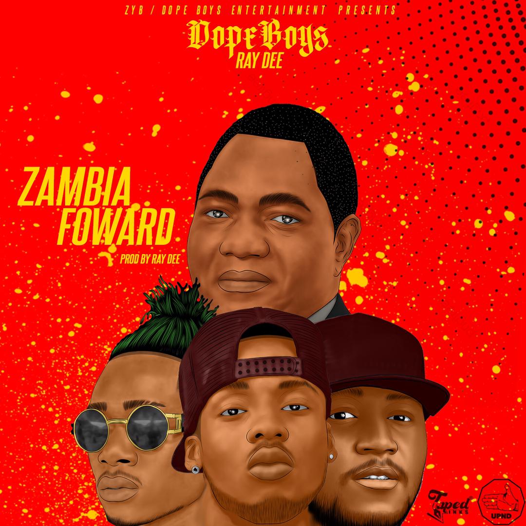 Dope Boys X Ray Dee – Zambia Forward (UPND Campaign Song 2021) Mp3