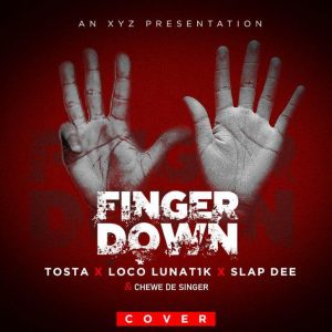 Tosta ft. Slap Dee, Loco Nunatik & Chewe De Singer - Finger Down Mp3