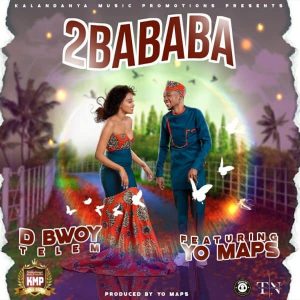 D Bwoy ft. Yo Maps – 2Bababa Mp3