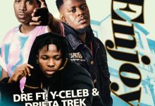 Dre ft. Y-Celeb & Drifta Trek - Enjoy Mp3