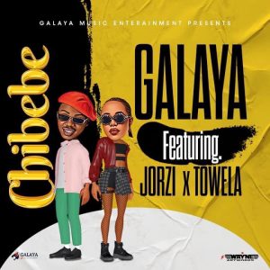 Galaya ft Jorzi & Towela Kaira - Chibebe Mp3