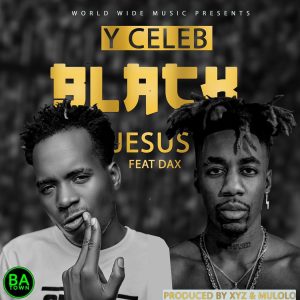 Y-Celeb ft Dax - Black Jesus Mp3