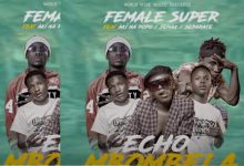 Female Super ft. Jemax, Aki Na PoPo & Separate - Echo Mbombela Mp3