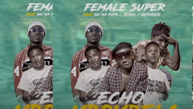 Female Super ft. Jemax, Aki Na PoPo & Separate - Echo Mbombela Mp3
