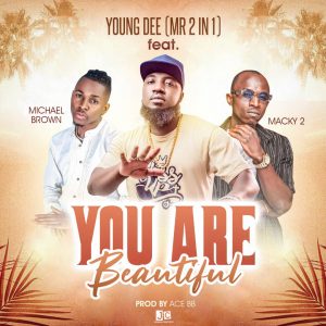 Young Dee ft. Macky 2 & Michael Brown - You Are Beautiful Mp3