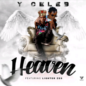 Y-Celeb Ft. Lighter Zed – Heaven Is Calling Me Mp3