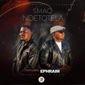 Download Smaq ft. Ephraim - Ndetotela Mp3