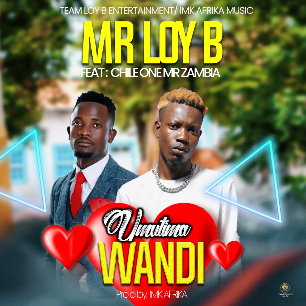 Mr Loy B ft. Chile One - Umutima Wandi (Prod. IMK Afrika) – Zed Push Up