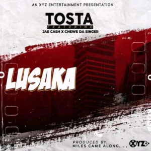 Download Tosta ft Jae Cash & Chewe – Lusaka Mp3
