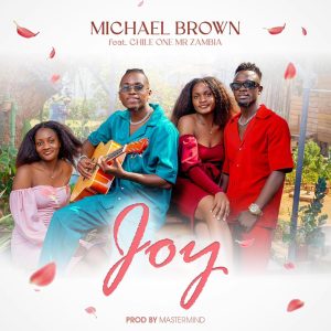 Download Michael Brown ft. Chile One Mr Zambia - Joy Mp3