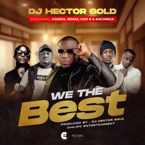Download DJ Hector Gold ft. Jemax, Kiss B, Kchinga & Coziem - We The Best Mp3