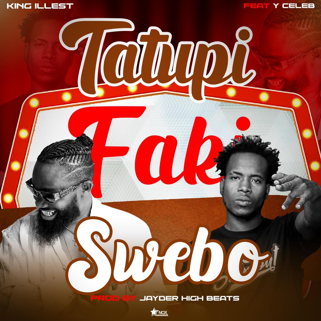 Download King illest ft. Y Celeb - Tatupi Faki Swebo Mp3
