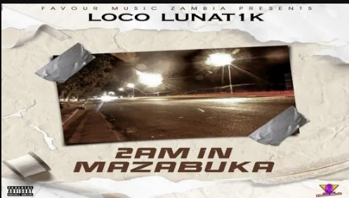 Loco Lunat1k - 2AM In Mazabuka Mp3 Download
