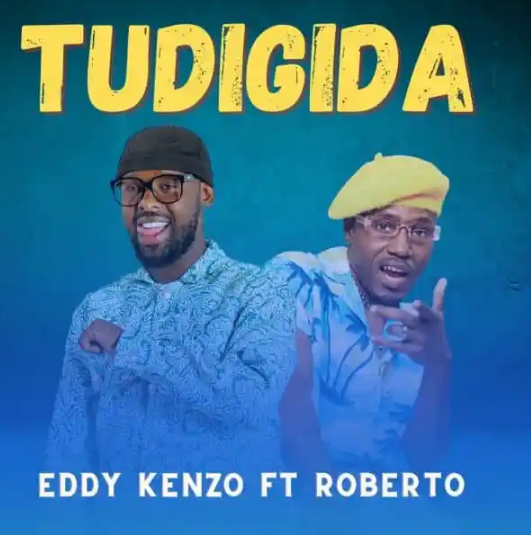 Eddy Kenzo ft. Roberto - Tudigida Mp3 Download