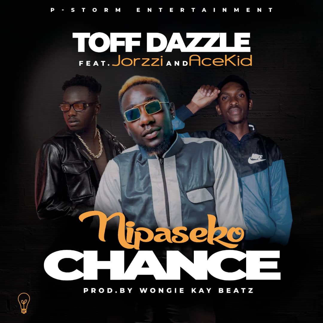 Toff Dazzle ft Jorzzi x Ace Kid - Nipaseko Chance