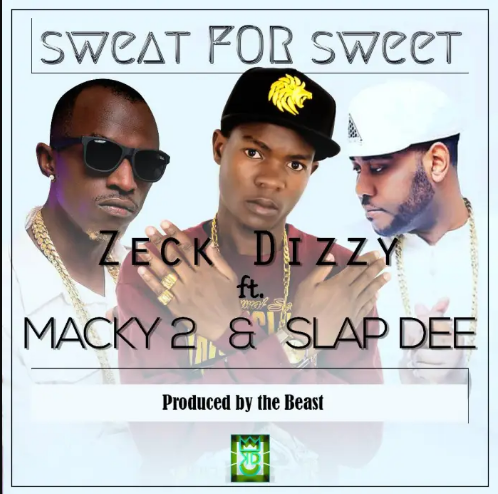 Download Zeck Dizzy Ft. Macky 2 & Slap Dee – Sweat For Sweet Mp3