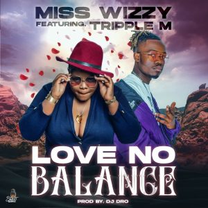 Miss Wizzy ft. Triple M - Love No Balance Mp3