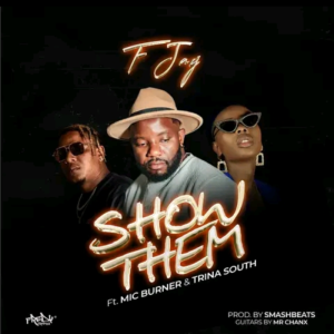 F Jay Ft. Mic Burner & Trina South - Show Them Mp3 Download