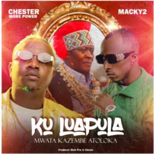 Download Chester ft Macky 2 – Ku Luapula Mp3