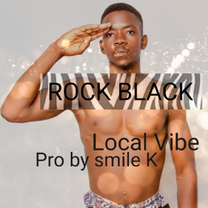 Rock Black - Local Vibe (prod By Smile K)