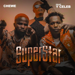 Chewe Ft. Y Celeb - Superstar Mp3 Download