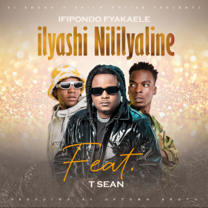 Ifipondo Fyakaele Ft. T Sean - Ilyashi Nililyaline (Prod by Uptown Beats)