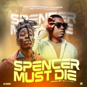 Ras Ramadan Zambia Ft Tommy Dee Namafela - Spencer must die Mp3 Download