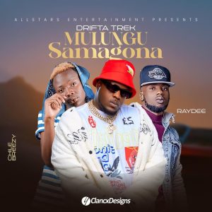 Drifta Trek ft. Ray Dee & Chile Breezy - Mulungu Samagona Mp3 Download