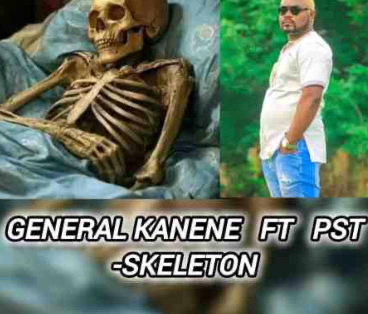General Kanene Ft PST - Skeleton
