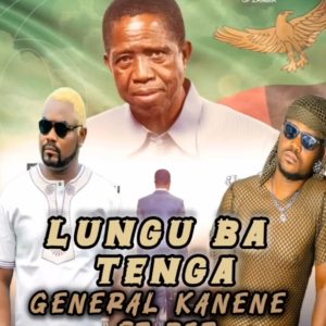 General Kanene Ft PST - Lungu Ba Tenga (Edgar Lungu Tribute Song)
