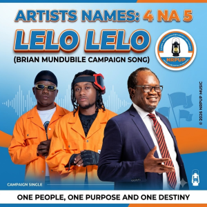 4 Na 5 - Lelo Lelo (Brian Mundubile Campaign Song)